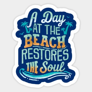 A Day At The Beach Restores The Soul Sticker